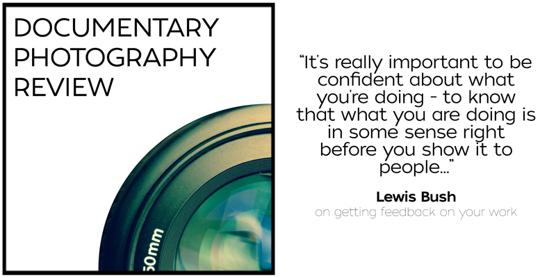 Documentary Photography Review - Lewis Bush Quote